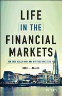 Portada de Life in the Financial Markets: How They Really Work and Why They Matter to You
