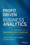 Portada de Profit Driven Business Analytics: A Practitioner's Guide to Transforming Big Data Into Added Value