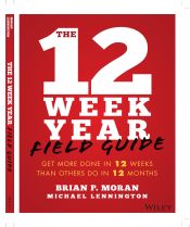 Portada de The 12 Week Year Field Guide: Get More Done in 12 Weeks Than Others Do in 12 Months