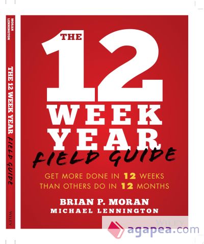 The 12 Week Year Field Guide: Get More Done in 12 Weeks Than Others Do in 12 Months