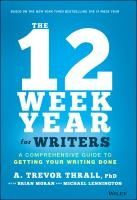 Portada de The 12 Week Year for Writers: A Comprehensive Guide to Getting Your Writing Done