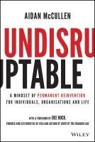 Portada de Undisruptable: A Mindset of Permanent Reinvention for Individuals, Organisations and Life