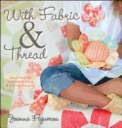 Portada de With Fabric & Thread: More Than 20 Inspired Quilting & Sewing Patterns [With Pattern(s)]