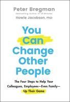 Portada de You Can Change Other People: The Four Steps to Help Your Colleagues, Employees-- Even Family-- Up Their Game