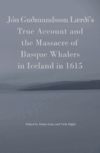 JON GUDMUNDSSON LAERDI'"'"'S TRUE ACCOUNT AND THE MASSACRE OF BASQUE WHALERS IN ICELAND IN 1615