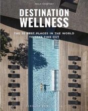 Portada de Destination Wellness: Our 35 Best Places in the World to Make a Pause