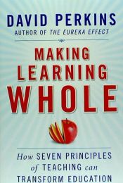 Portada de Making Learning Whole: How Seven Principles of Teaching Can Transform Education