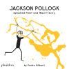 Jackson Pollock Splashed Paint And Wasn't Sorry.