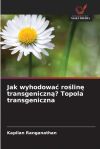 Jak wyhodowa&Auml; ro&Aring;lin&Auml; transgeniczn&Auml;? Topola transgeniczna
