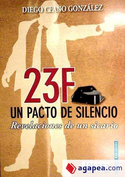 23F un pacto de silencio : revelaciones de un sicario