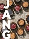 Jang: The Soul of Korean Cooking (More Than 60 Recipes Featuring Gochujang, Doenjang, and Ganjang)