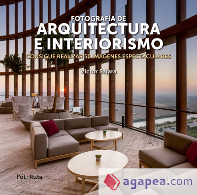 Fotografía de arquitectura e interiorismo: Consigue realizar 50 imágenes espectaculares