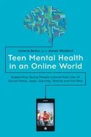 Portada de Teen Mental Health in an Online World: Supporting Young People Around Their Use of Social Media, Apps, Gaming, Texting and the Rest