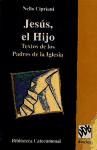 Jesús, El Hijo. Textos De Los Padres De La Iglesia