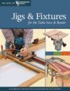 Jigs and Fixtures for the Table Saw and Router