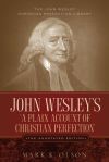 John Wesley&acirc;s &acirc;A Plain Account of Christian Perfection.&acirc; The Annotated Edition.