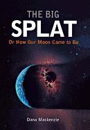 Portada de Big Splat, or How Our Moon Came to Be