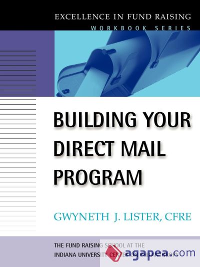 Building Your Direct Mail Program (the Excellence in Fund Raising Workbook Series)