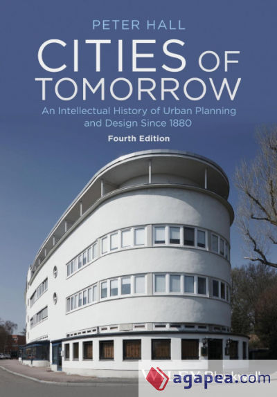 Cities of Tomorrow - An Intellectual History of Urban Planning and Design Since 1880 4e