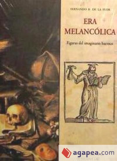 Era melancólica. Figuras del imaginario barroco