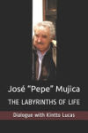 José "Pepe" Mujica: The Labyrinths of Life