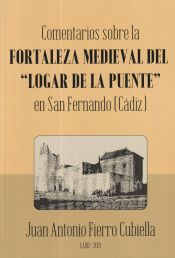 Portada de COMENTARIOS SOBRE LA FORTALEZA MEDIEVAL DEL "LOGAR DE LA PUENTE" EN SAN FERNANDO (Cádiz)