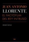 Juan Antonio Llorente : el factótum del Rey intruso