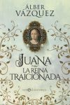 Juana, la reina traicionada