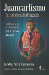 Juancarlismo, la palabra disfrazada. La filosofía en el carnaval de Juan Carlos Aragón