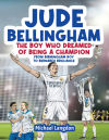 Jude Bellingham - The Boy Who Dreamed Of Being A Champion