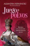 Juego De Polvos: Historia De Los Grandes Empotramientos Reales De Alejandra Hern&aacute;ndez