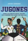 Jugones: Conoce los secretos de Messi, Cristiano, Pelé o Maradona para llegar a ser como ellos