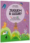 Juguem a llegir? M&eacute;s de 50 activitats l&uacute;diques de comprensi&oacute; lectora! 4 anys