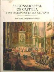 Portada de CONSEJO REAL DE CASTILLA Y SUS ESCRIBANOS EN EL SIGLO XVIII