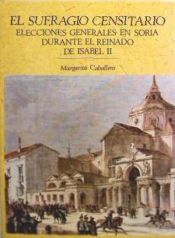 Portada de El sufragio censitario : elecciones generales en Soria durante el reinado de Isabel II