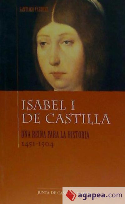 Isabel I de Castilla : una reina para la historia (1451-1504)