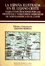 Portada de La España ilustrada en el lejano oeste: viajes y exploraciones por las provincias y territorios hispánicos de Norteamérida en el siglo XVIII