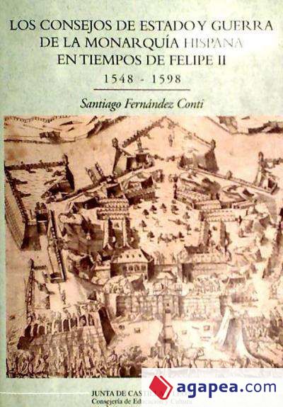 Los consejos de estado y de guerra de la monarquía hispana en tiempos de Felipe II (1548-1598)