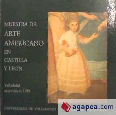 Muestra de Arte Americano en Castilla y León : [catálogo]: Valladolid, Mayo-Junio 1989
