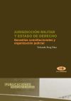 Jurisdicción Militar y Estado de Derecho. Garantías constitucionales y organización judicial