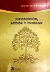 Jurisdiccion, accion y proceso.
