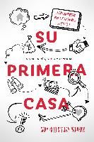 Portada de Su Primera Casa: El Camino Probado Para Ser Propietario de Una Casa