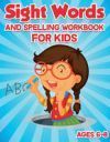 SIGHT WORDS AND SPELLING WORKBOOK FOR KIDS AGES 6-8: ENJOYABLE ACTIVITY ...