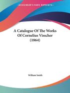 Portada de A Catalogue of the Works of Cornelius Visscher (1864)