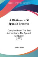 Portada de A Dictionary of Spanish Proverbs: Compil