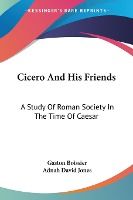 Portada de Cicero and His Friends: a Study of Roman