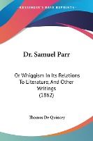 Portada de Dr. Samuel Parr: Or Whiggism in Its Rela
