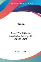 Portada de Eliana: Being the Hitherto Uncollected Writings of Charles Lamb