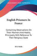 Portada de English Prisoners in France: Containing Observations on Their Manners and Habits, Principally with Reference to Their Religious State