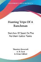 Portada de Hunting Trips of a Ranchman: Sketches Of